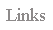 Links